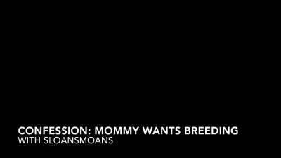 Sloansmoans – Confession Mom Wants Breeding - drtuber.com